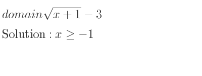The domain of sqrt(x+1)-3 is x>=-1